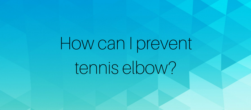 How can I prevent tennis elbow?